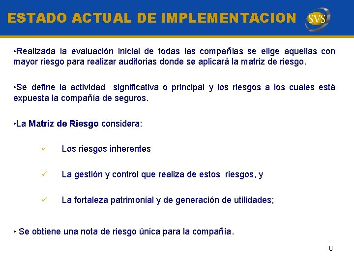 ESTADO ACTUAL DE IMPLEMENTACION • Realizada la evaluación inicial de todas las compañías se