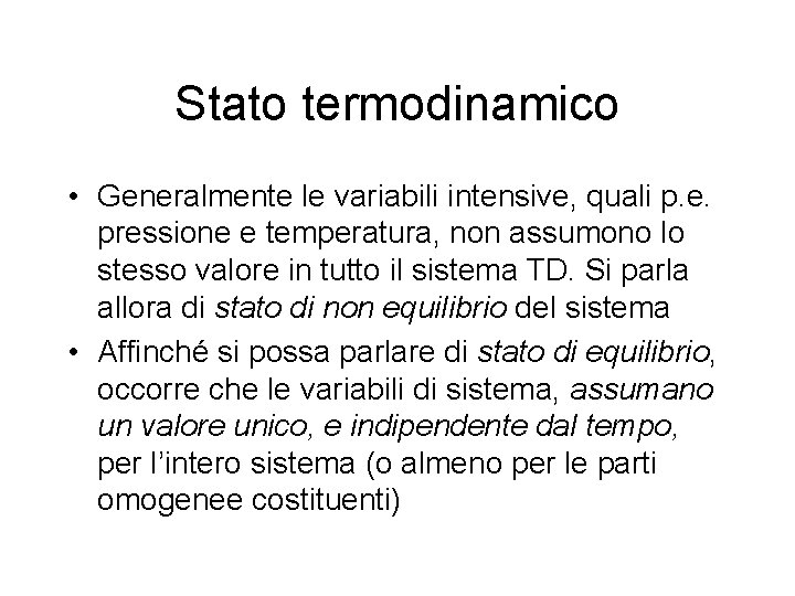 Stato termodinamico • Generalmente le variabili intensive, quali p. e. pressione e temperatura, non