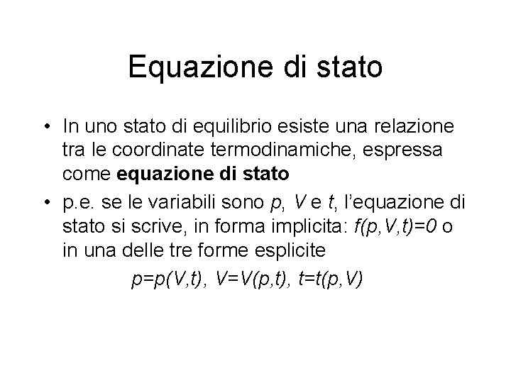 Equazione di stato • In uno stato di equilibrio esiste una relazione tra le