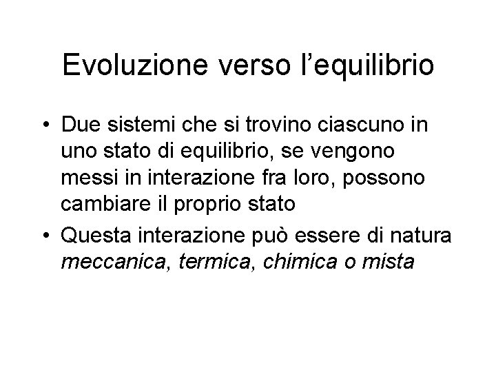 Evoluzione verso l’equilibrio • Due sistemi che si trovino ciascuno in uno stato di
