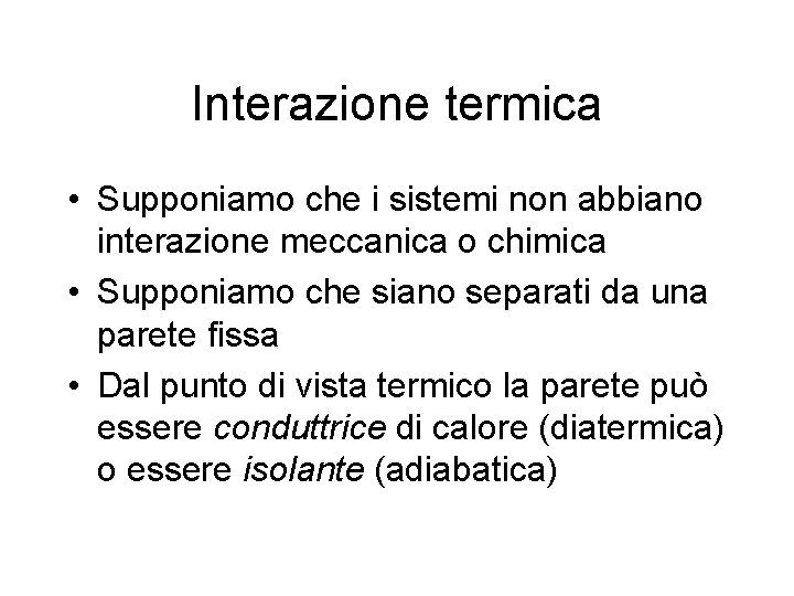 Interazione termica • Supponiamo che i sistemi non abbiano interazione meccanica o chimica •