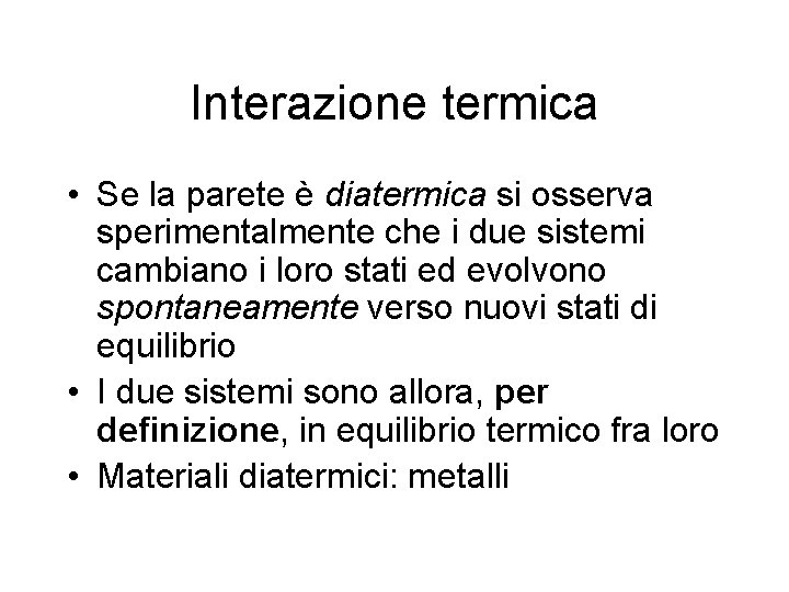 Interazione termica • Se la parete è diatermica si osserva sperimentalmente che i due