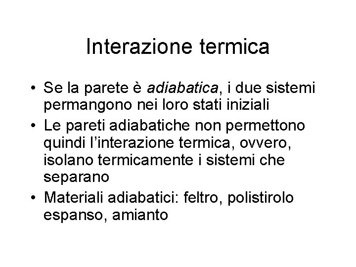 Interazione termica • Se la parete è adiabatica, i due sistemi permangono nei loro