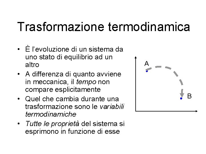 Trasformazione termodinamica • È l’evoluzione di un sistema da uno stato di equilibrio ad