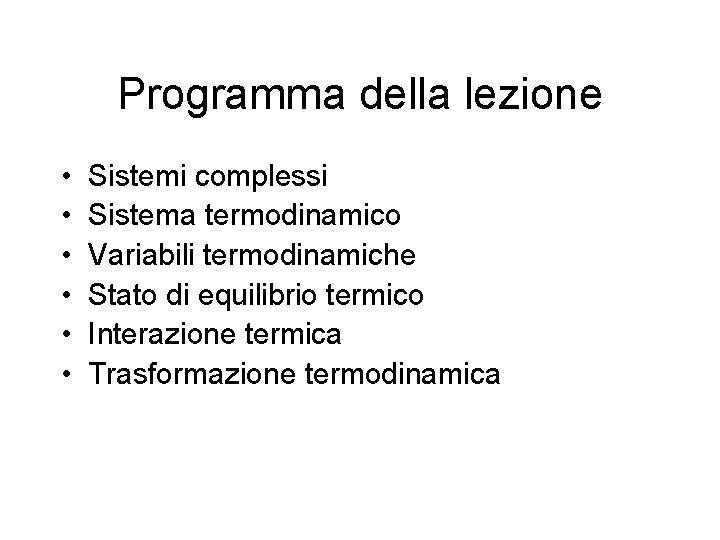 Programma della lezione • • • Sistemi complessi Sistema termodinamico Variabili termodinamiche Stato di