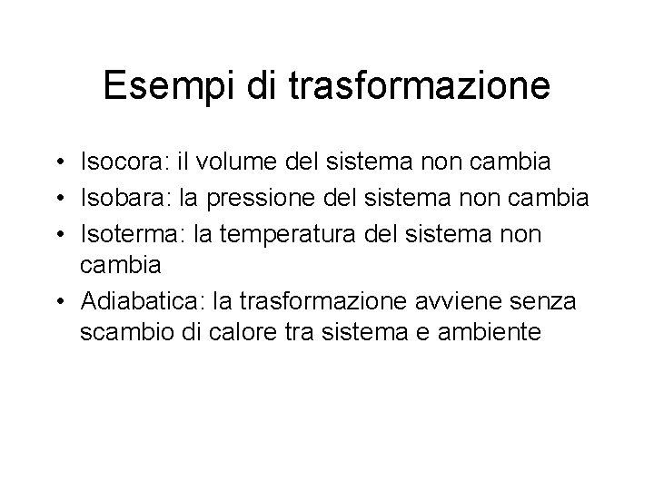 Esempi di trasformazione • Isocora: il volume del sistema non cambia • Isobara: la