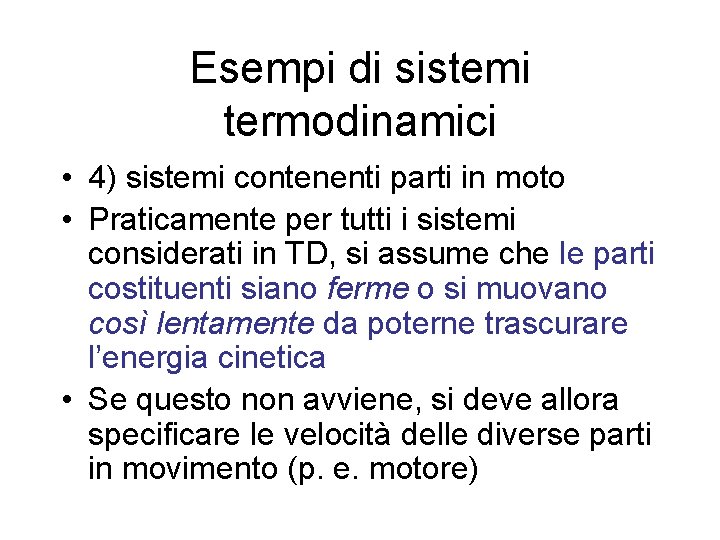 Esempi di sistemi termodinamici • 4) sistemi contenenti parti in moto • Praticamente per