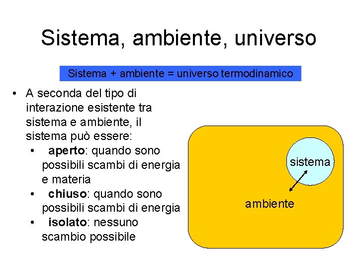 Sistema, ambiente, universo Sistema + ambiente = universo termodinamico • A seconda del tipo