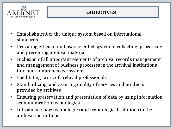 OBJECTIVES Archival information system • Establishment of the unique system based on international standards