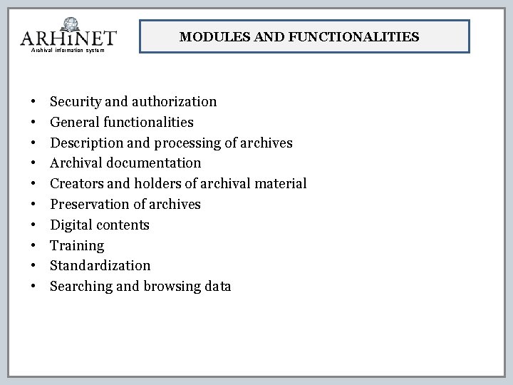 MODULES AND FUNCTIONALITIES Archival information system • • • Security and authorization General functionalities