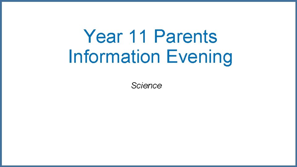 Year 11 Parents Information Evening Science 