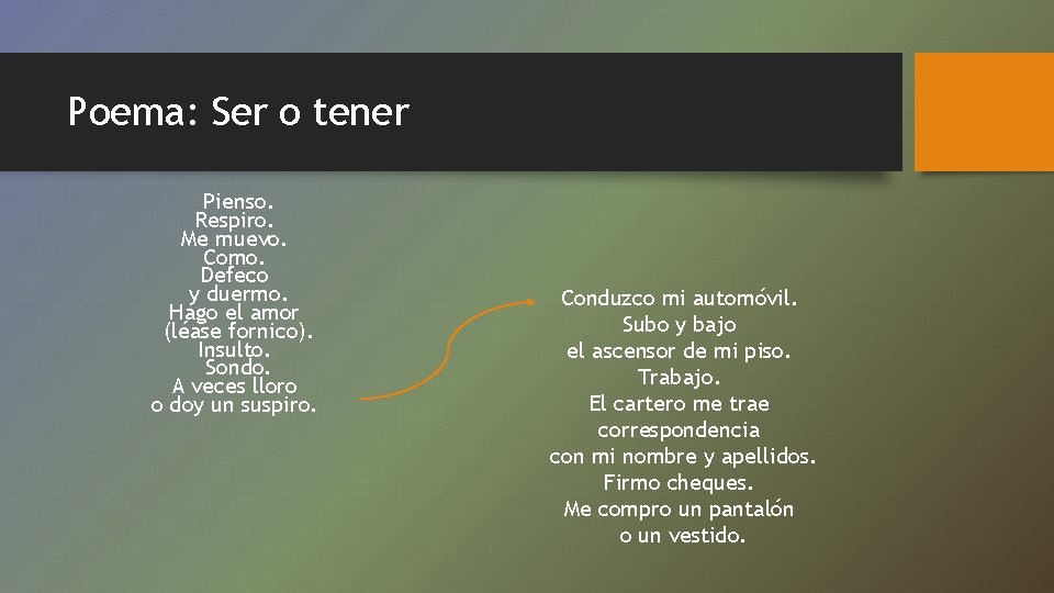 Poema: Ser o tener Pienso. Respiro. Me muevo. Como. Defeco y duermo. Hago el