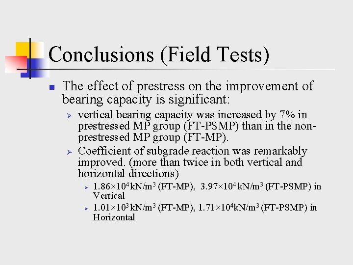 Conclusions (Field Tests) n The effect of prestress on the improvement of bearing capacity