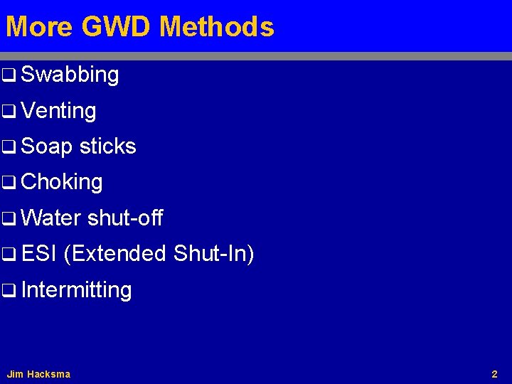More GWD Methods q Swabbing q Venting q Soap sticks q Choking q Water