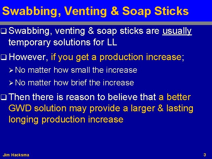 Swabbing, Venting & Soap Sticks q Swabbing, venting & soap sticks are usually temporary