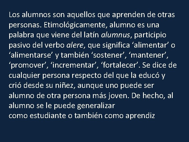 Los alumnos son aquellos que aprenden de otras personas. Etimológicamente, alumno es una palabra