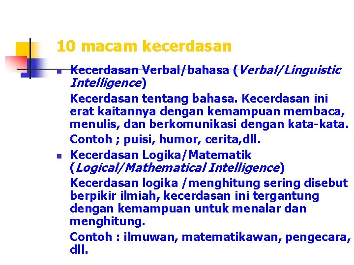 10 macam kecerdasan n n Kecerdasan Verbal/bahasa (Verbal/Linguistic Intelligence) Kecerdasan tentang bahasa. Kecerdasan ini