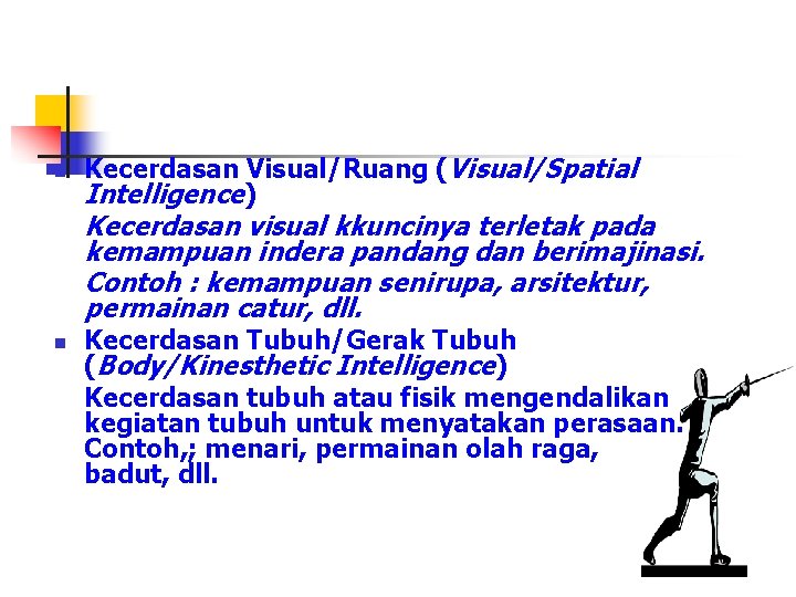 n Kecerdasan Visual/Ruang (Visual/Spatial Intelligence) Kecerdasan visual kkuncinya terletak pada kemampuan indera pandang dan