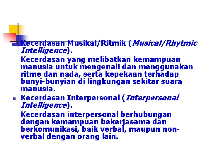 n n Kecerdasan Musikal/Ritmik (Musical/Rhytmic Intelligence). Kecerdasan yang melibatkan kemampuan manusia untuk mengenali dan