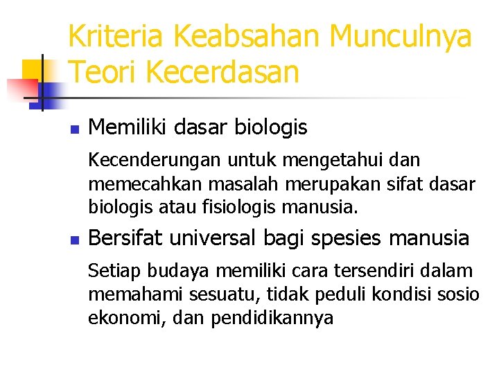 Kriteria Keabsahan Munculnya Teori Kecerdasan n Memiliki dasar biologis Kecenderungan untuk mengetahui dan memecahkan