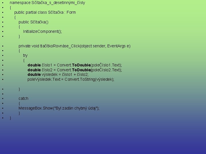  • • namespace Sčítačka_s_desetinnými_čísly { public partial class Sčítačka : Form { public