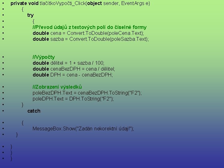 • • private void tlačítko. Vypočti_Click(object sender, Event. Args e) { try { • • private void tlačítko. Vypočti_Click(object sender, Event. Args e) { try {