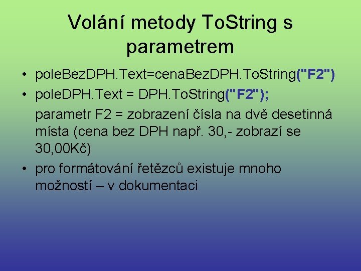 Volání metody To. String s parametrem • pole. Bez. DPH. Text=cena. Bez. DPH. To.