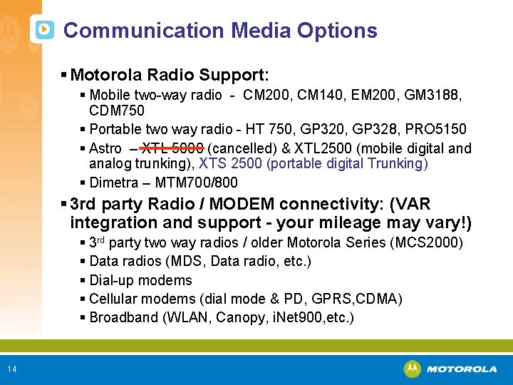 Communication Media Options § Motorola Radio Support: § Mobile two-way radio - CM 200,