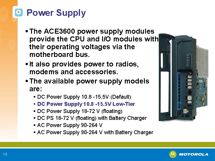 Power Supply § The ACE 3600 power supply modules provide the CPU and I/O
