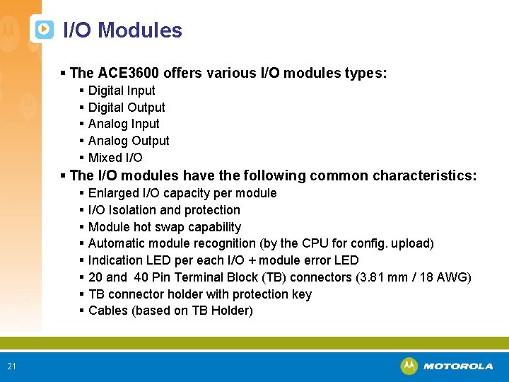 I/O Modules § The ACE 3600 offers various I/O modules types: § Digital Input