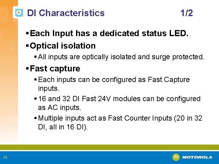 DI Characteristics 1/2 § Each Input has a dedicated status LED. § Optical isolation