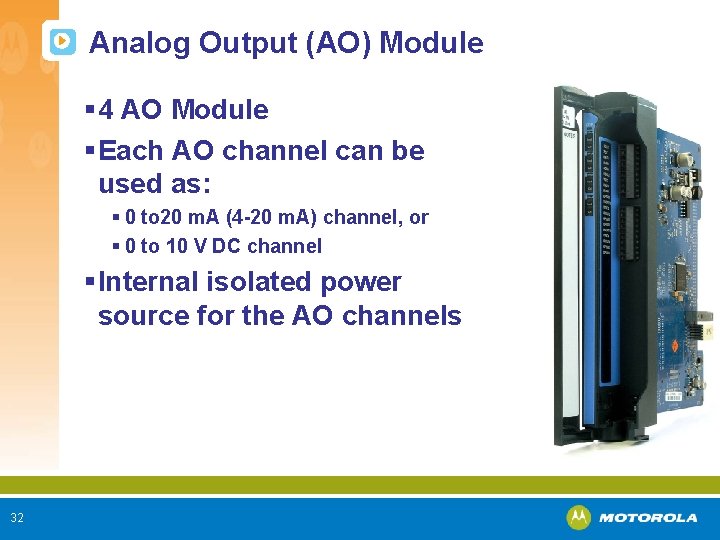 Analog Output (AO) Module § 4 AO Module § Each AO channel can be