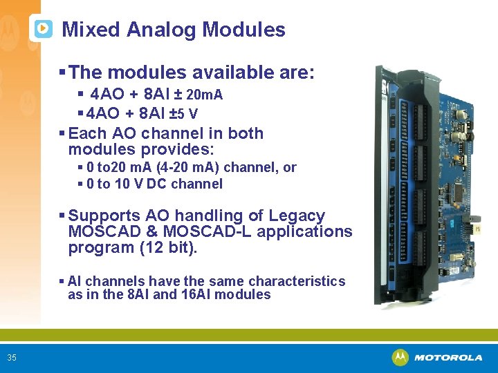 Mixed Analog Modules § The modules available are: § 4 AO + 8 AI