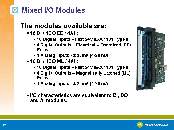 Mixed I/O Modules The modules available are: § 16 DI / 4 DO EE