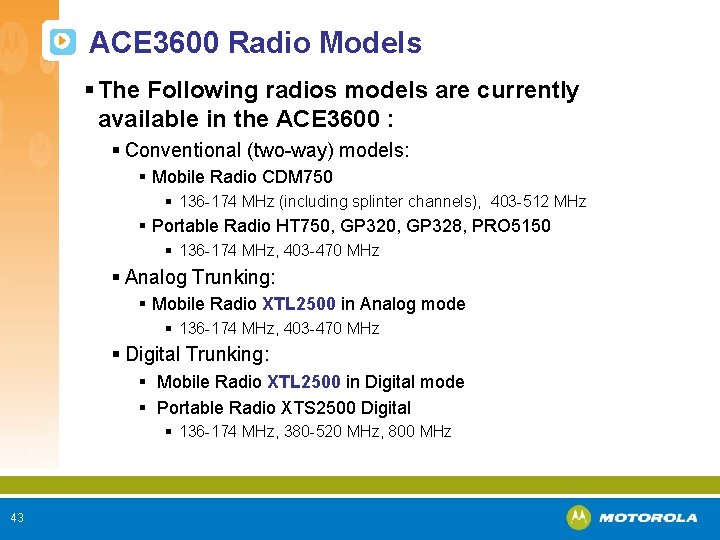 ACE 3600 Radio Models § The Following radios models are currently available in the