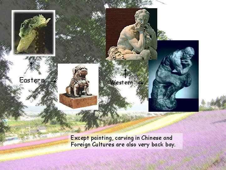 Eastern Western Except painting, carving in Chinese and Foreign Cultures are also very back