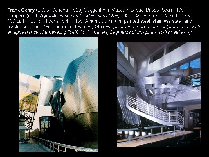 Frank Gehry (US, b. Canada, 1929) Guggenheim Museum Bilbao, Spain, 1997 compare (right) Aycock, Frank Gehry (US, b. Canada, 1929) Guggenheim Museum Bilbao, Spain, 1997 compare (right) Aycock,