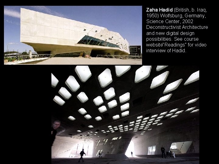 Zaha Hadid (British, b. Iraq, 1950) Wolfsburg, Germany, Science Center, 2002 Deconstructivist Architecture and Zaha Hadid (British, b. Iraq, 1950) Wolfsburg, Germany, Science Center, 2002 Deconstructivist Architecture and
