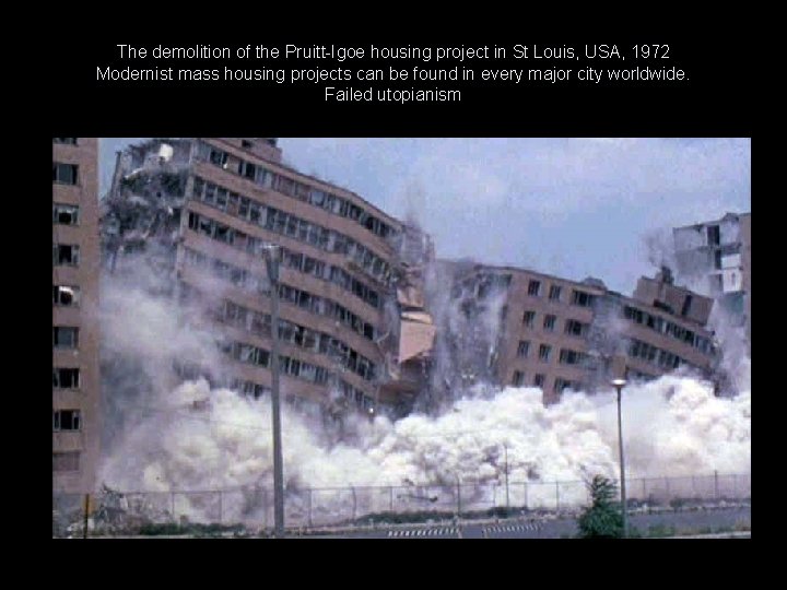 The demolition of the Pruitt-Igoe housing project in St Louis, USA, 1972 Modernist mass The demolition of the Pruitt-Igoe housing project in St Louis, USA, 1972 Modernist mass