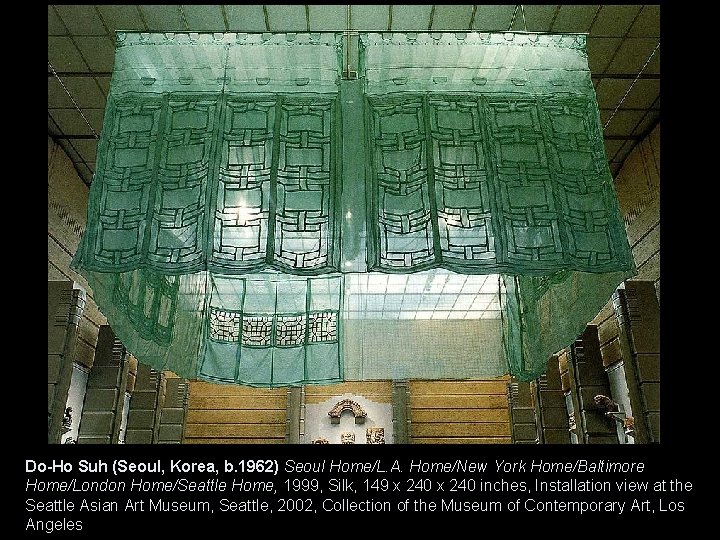 Do-Ho Suh (Seoul, Korea, b. 1962) Seoul Home/L. A. Home/New York Home/Baltimore Home/London Home/Seattle Do-Ho Suh (Seoul, Korea, b. 1962) Seoul Home/L. A. Home/New York Home/Baltimore Home/London Home/Seattle
