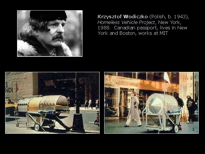 Krzysztof Wodiczko (Polish, b. 1943), Homeless Vehicle Project, New York, 1988. Canadian passport, lives Krzysztof Wodiczko (Polish, b. 1943), Homeless Vehicle Project, New York, 1988. Canadian passport, lives