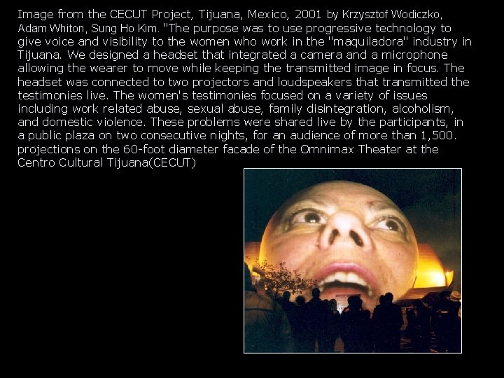 Image from the CECUT Project, Tijuana, Mexico, 2001 by Krzysztof Wodiczko, Adam Whiton, Sung Image from the CECUT Project, Tijuana, Mexico, 2001 by Krzysztof Wodiczko, Adam Whiton, Sung