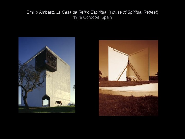 Emilio Ambasz, La Casa de Retiro Espiritual (House of Spiritual Retreat) 1979 Cordoba, Spain Emilio Ambasz, La Casa de Retiro Espiritual (House of Spiritual Retreat) 1979 Cordoba, Spain
