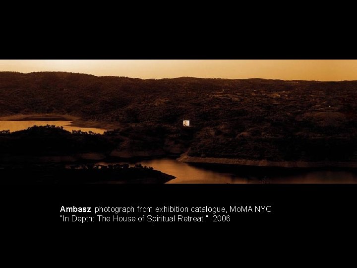 Ambasz, photograph from exhibition catalogue, Mo. MA NYC “In Depth: The House of Spiritual Ambasz, photograph from exhibition catalogue, Mo. MA NYC “In Depth: The House of Spiritual