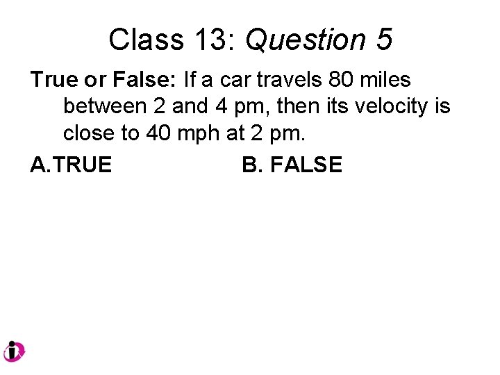 Class 13: Question 5 True or False: If a car travels 80 miles between