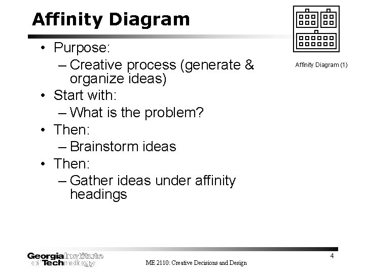 Affinity Diagram • Purpose: – Creative process (generate & organize ideas) • Start with: