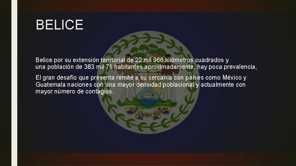 BELICE Belice por su extensión territorial de 22 mil 966 kilómetros cuadrados y una