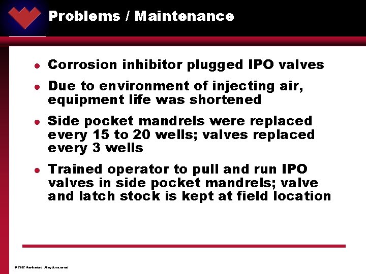 Problems / Maintenance ® l l Corrosion inhibitor plugged IPO valves Due to environment