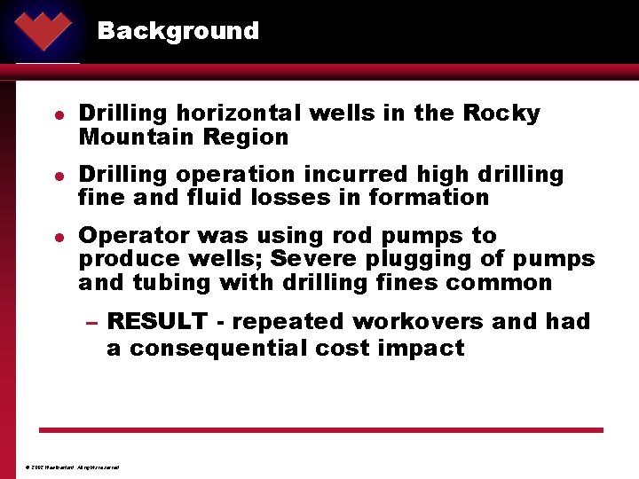 Background ® l l l Drilling horizontal wells in the Rocky Mountain Region Drilling