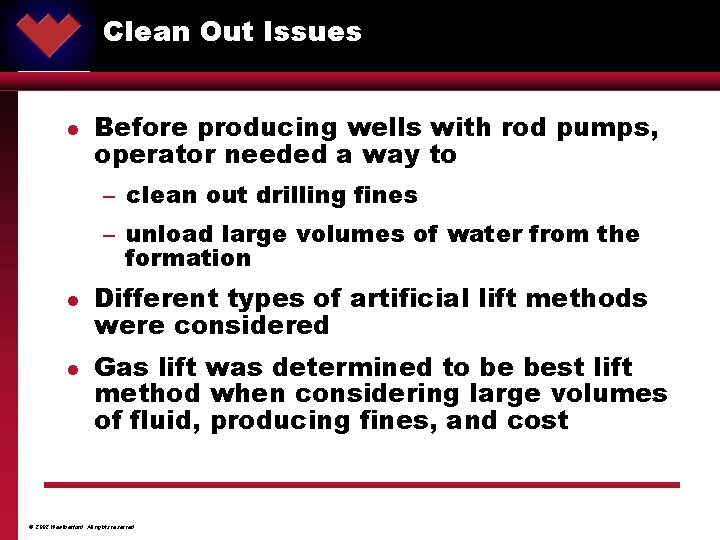 Clean Out Issues ® l Before producing wells with rod pumps, operator needed a